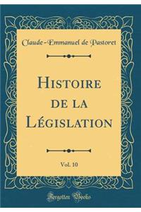 Histoire de la Lï¿½gislation, Vol. 10 (Classic Reprint)