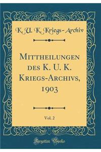 Mittheilungen Des K. U. K. Kriegs-Archivs, 1903, Vol. 2 (Classic Reprint)