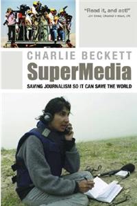 Supermedia: Saving Journalism So It Can Save the World