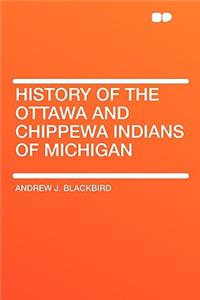 History of the Ottawa and Chippewa Indians of Michigan