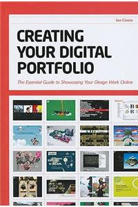 Creating Your Digital Portfolio: The Essential Guide to Showcasing Your Design Work Online: The Essential Guide to Showcasing Your Design Work Online