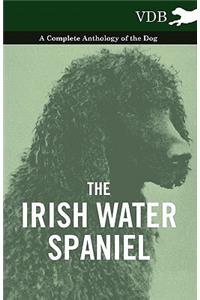 The Irish Water Spaniel - A Complete Anthology of the Dog