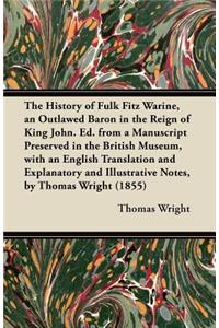 History of Fulk Fitz Warine, an Outlawed Baron in the Reign of King John. Ed. from a Manuscript Preserved in the British Museum, with an English Translation and Explanatory and Illustrative Notes, by Thomas Wright (1855)