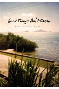 Good Things Ain't Cheap