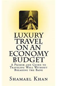 Luxury Travel on an Economy Budget