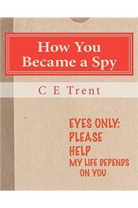 How You Became a Spy