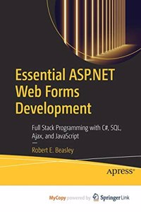 Essential Asp.Net Web Forms Development: Full Stack Programming With C#, Sql, Ajax, And Javascript