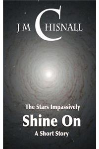 The Stars Impassively Shine on