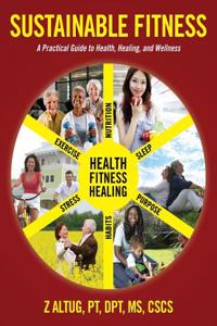 Sustainable Fitness: A Practical Guide to Health, Healing, and Wellness