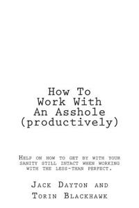 How To Work With An Asshole (productively)