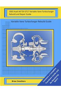 2003 Audi A8 TDI GT17 Variable Vane Turbocharger Rebuild and Repair Guide