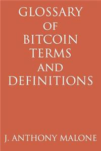 Glossary Of Bitcoin Terms And Definitions