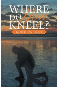 Where Do You Kneel?