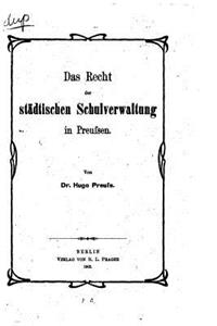 Das Recht der städtischen Schulverwaltung in Preussen