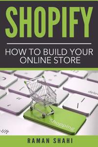 Shopify: How to Build Your Online Store