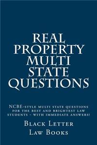 Real Property Multi State Questions: Ncbe-Style Multi State Questions for the Best and Brightest Law Students - With Immediate Answers!
