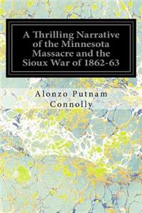 A Thrilling Narrative of the Minnesota Massacre and the Sioux War of 1862-63