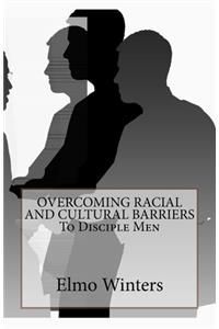 OVERCOMING RACIAL AND CULTURAL BARRIERS To Disciple Men