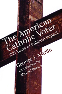 American Catholic Voter - Two Hundred Years Of Political Impact By George J Marli