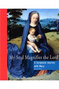 My Soul Magnifies the Lord: A Scriptural Journey with Mary