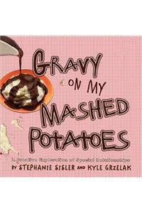 Gravy On My Mashed Potatoes