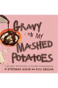 Gravy On My Mashed Potatoes
