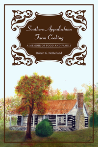 Southern Appalachian Farm Cooking: A Memoir of Food and Family