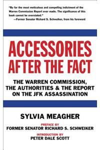 Accessories After the Fact: The Warren Commission, the Authorities & the Report on the JFK Assassination: The Warren Commission, the Authorities & the Report on the JFK Assassination