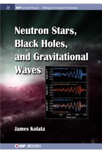 Neutron Stars, Black Holes, and Gravitational Waves