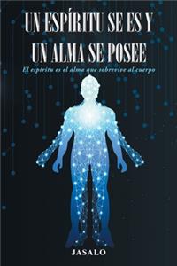 Un Espíritu Se es y un Alma se Posee