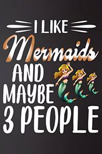 I like Mermaids and Maybe 3 People: Perfect Mermaids Lover Gift For Girl. Cute Notebook for Mermaids. Gift it to your Sister, Daughter, Mother, Mom, Grandma Who Loves Animal. 100 Pages