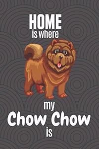 Home is where my Chow Chow is