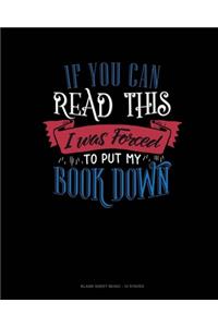 If You Can Read This I Was Forced To Put My Book Down