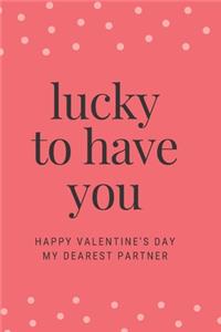 Happy Valentines Notebook./ How lucky to have you .