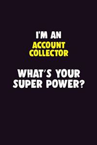 I'M An Account Collector, What's Your Super Power?