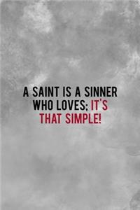 A Saint Is A Sinner Who Loves; It's That Simple!