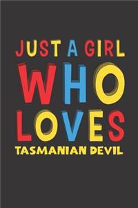 Just A Girl Who Loves Tasmanian Devil: A Nice Gift Idea For Tasmanian Devil Lovers Girl Women Gifts Journal Lined Notebook 6x9 120 Pages