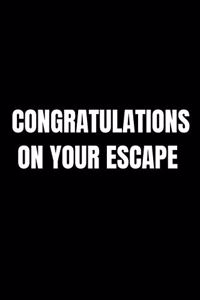 Congratulations On Your Escape