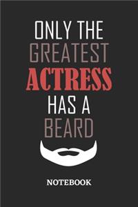 Only The Greatest Actress Has A Beard Notebook