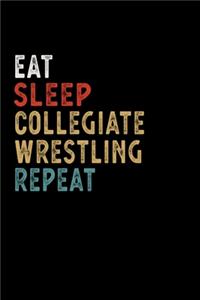 Eat Sleep Collegiate Wrestling Repeat Funny Sport Gift Idea