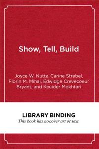 Show, Tell, Build