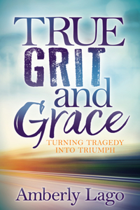 True Grit and Grace: Turning Tragedy Into Triumph