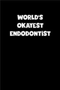 World's Okayest Endodontist Notebook - Endodontist Diary - Endodontist Journal - Funny Gift for Endodontist