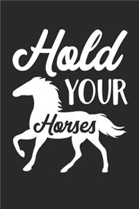 Horse Notebook - Hold Your Horses - Gift for Horse Riders, Equestrians And Horse Lovers - Horse Riding Diary - Horse Riding Writing Journal