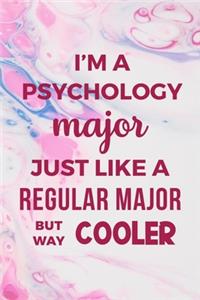 I'm A Psychology Major Just Like A Regular Major But Way Cooler