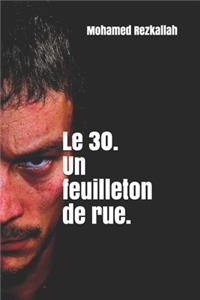Le 30. Un feuilleton de rue.