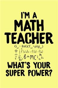 I'm A Math Teacher What's Your Super Power?: Yellow Composition Journal Doodle Diary Notebook - Back To School Teachers Adults Moms Appreciation Gift - College Ruled Lined Pages - 6x9 120 White