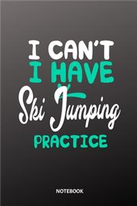 I cant I have Ski Jumping practice Notebook