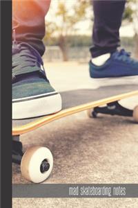 mad skateboarding notes