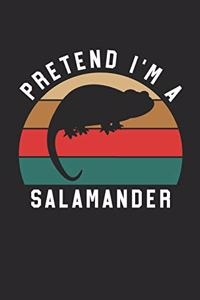 Salamander Notebook - Pretend I'm A Salamander Journal - Salamander Gift for Animal Lovers - Salamander Diary